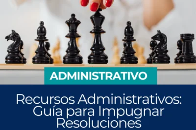 Recursos Administrativos: Guía para Impugnar Resoluciones